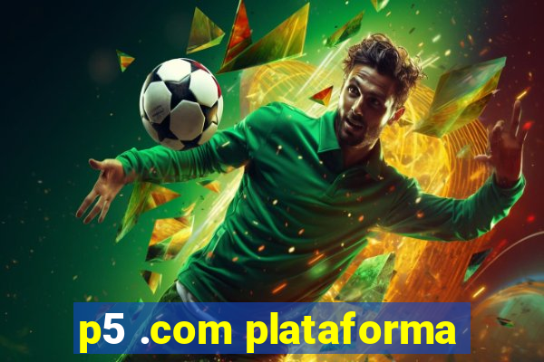 p5 .com plataforma